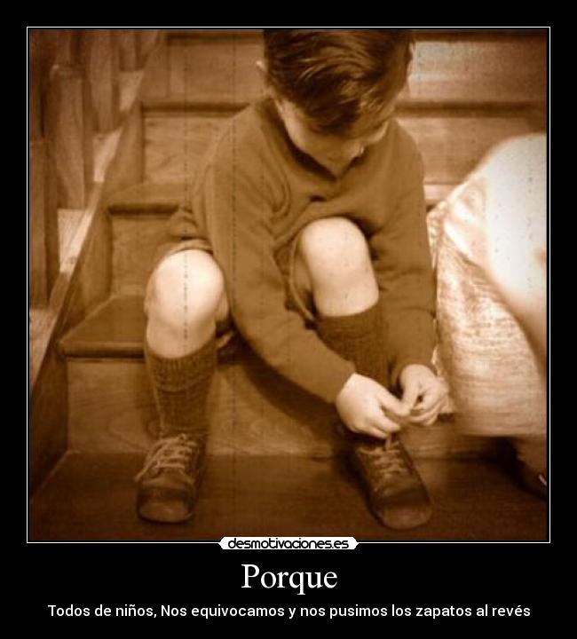 Porque - Todos de niños, Nos equivocamos y nos pusimos los zapatos al revés