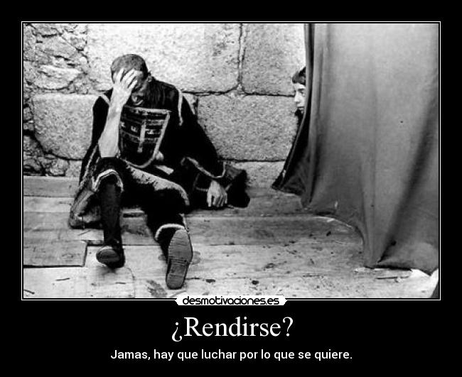 ¿Rendirse? -