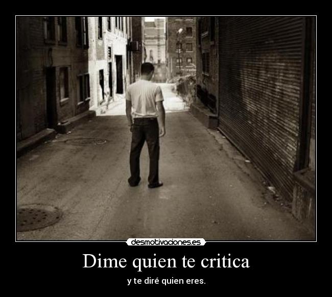 Dime quien te critica - y te diré quien eres.