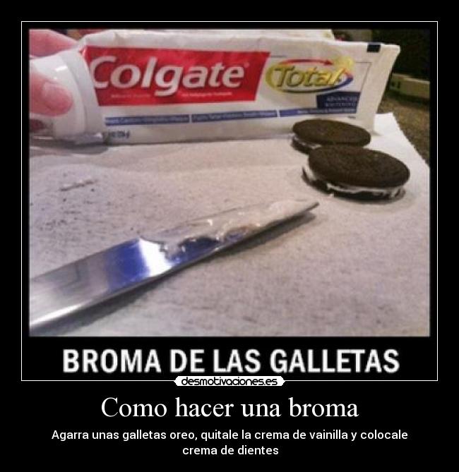 Como hacer una broma - Agarra unas galletas oreo, quitale la crema de vainilla y colocale crema de dientes