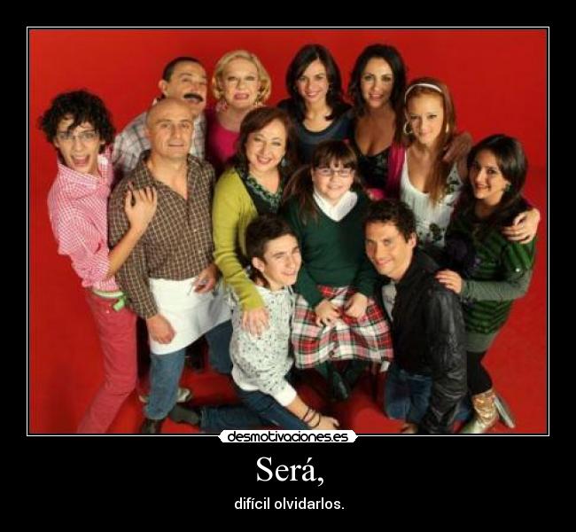 Será, - difícil olvidarlos.