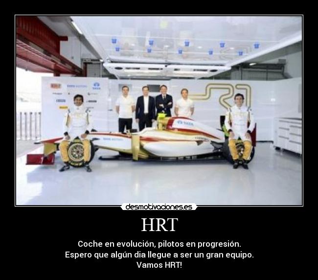 HRT - Coche en evolución, pilotos en progresión.
Espero que algún dia llegue a ser un gran equipo.
Vamos HRT!