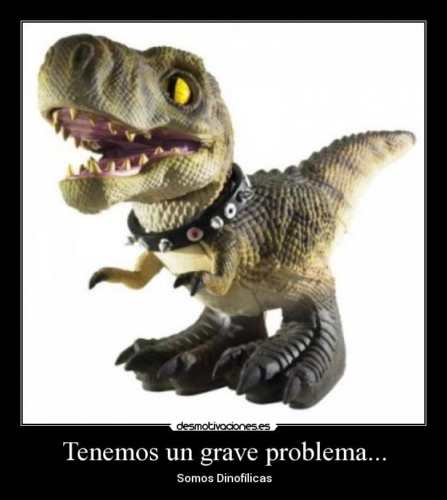 Tenemos un grave problema... - Somos Dinofílicas