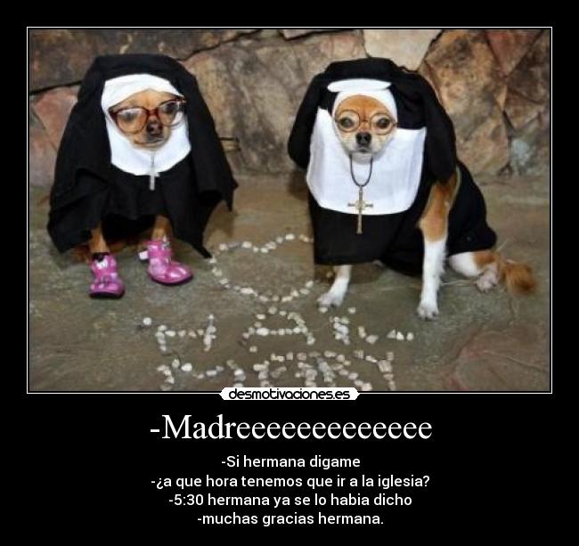 -Madreeeeeeeeeeeee -
