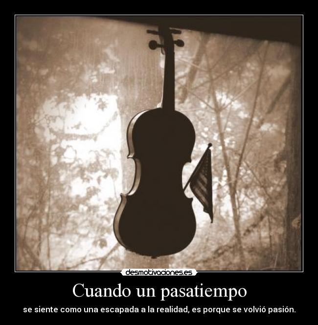 Cuando un pasatiempo - se siente como una escapada a la realidad, es porque se volvió pasión.