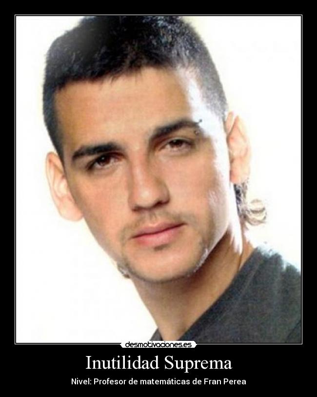 Inutilidad Suprema - Nivel: Profesor de matemáticas de Fran Perea