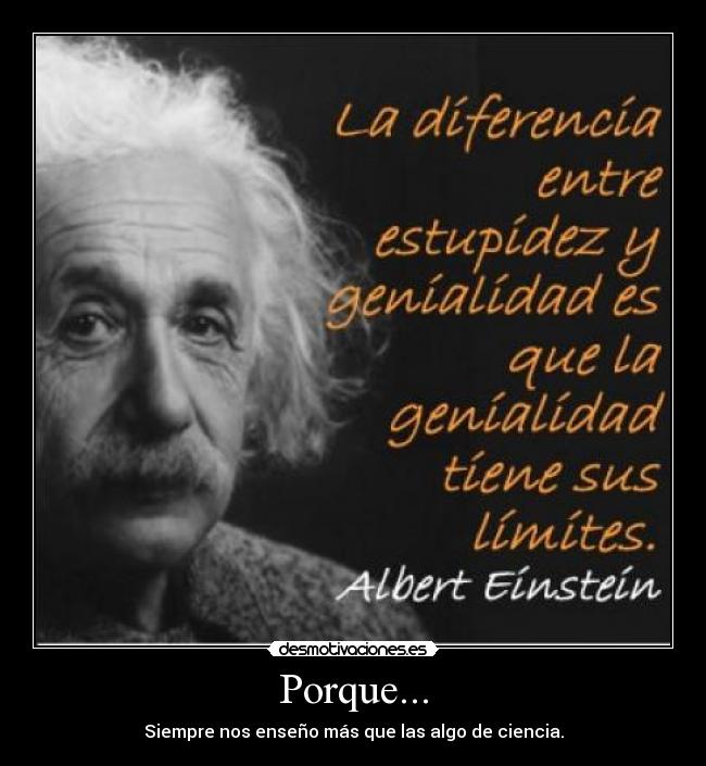 Porque... - Siempre nos enseño más que las algo de ciencia.