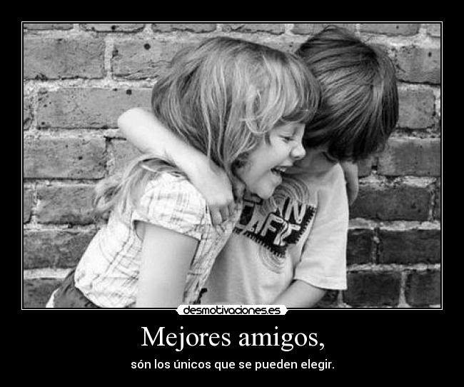 Mejores amigos, -