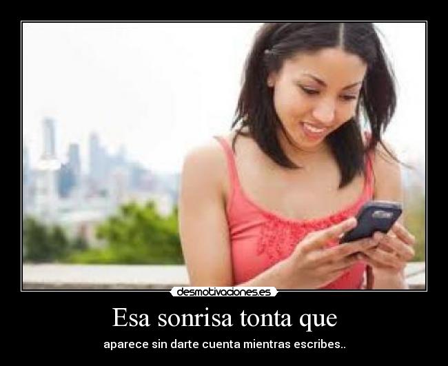 Esa sonrisa tonta que -