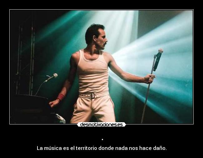 . - La música es el territorio donde nada nos hace daño.