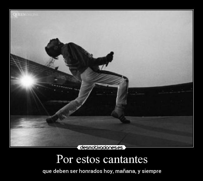 Por estos cantantes - que deben ser honrados hoy, mañana, y siempre