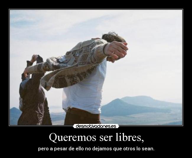 Queremos ser libres, - 
