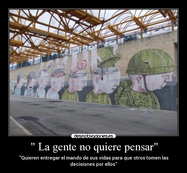 La gente no quiere pensar -