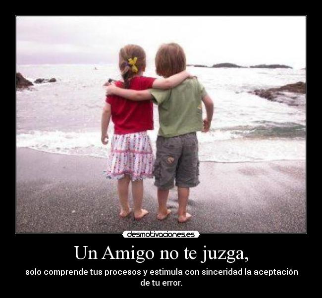 Un Amigo no te juzga, -