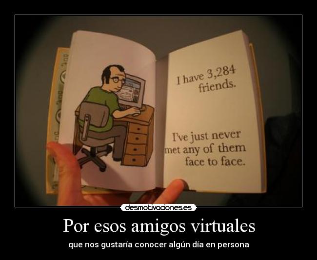 Por esos amigos virtuales - que nos gustaría conocer algún día en persona