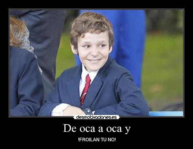 De oca a oca y - !FROILAN TU NO!