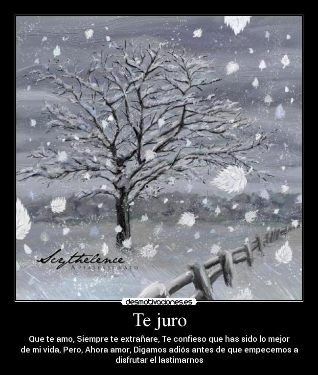 Te juro - Que te amo, Siempre te extrañare, Te confieso que has sido lo mejor
de mi vida, Pero, Ahora amor, Digamos adiós antes de que empecemos a
disfrutar el lastimarnos