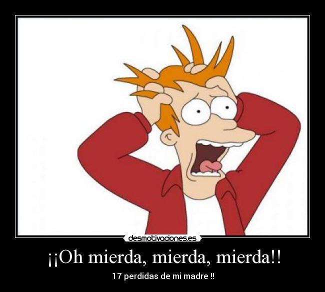 ¡¡Oh mierda, mierda, mierda!! -