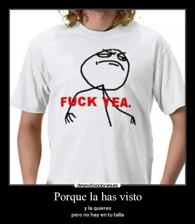 Porque la has visto - y la quieres
pero no hay en tu talla