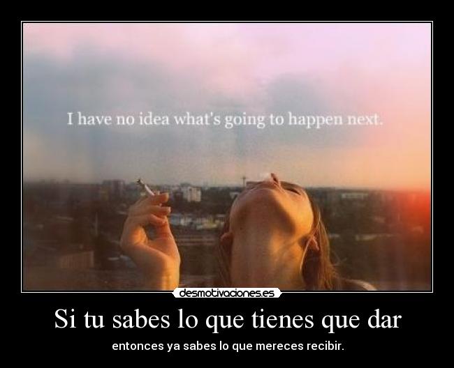 Si tu sabes lo que tienes que dar -