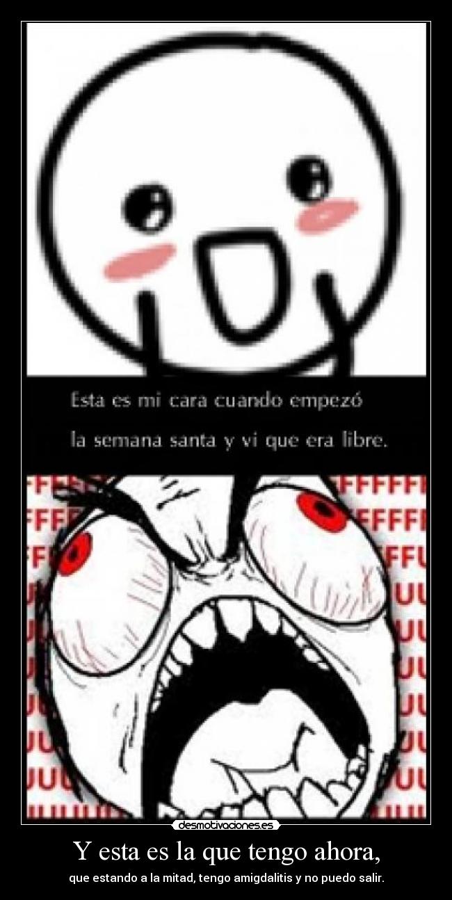 Y esta es la que tengo ahora, - que estando a la mitad, tengo amigdalitis y no puedo salir.