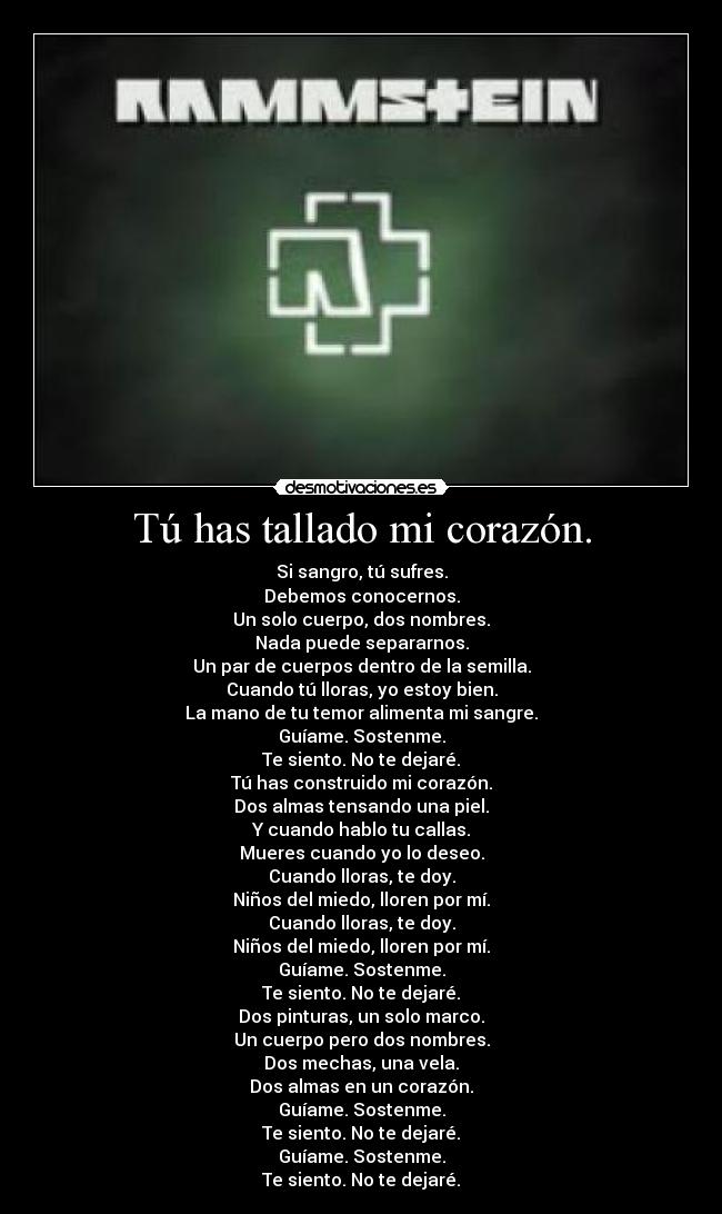 Tú has tallado mi corazón. - Si sangro, tú sufres.
Debemos conocernos.
Un solo cuerpo, dos nombres.
Nada puede separarnos.
Un par de cuerpos dentro de la semilla.
Cuando tú lloras, yo estoy bien.
La mano de tu temor alimenta mi sangre.
Guíame. Sostenme.
Te siento. No te dejaré.
Tú has construido mi corazón.
Dos almas tensando una piel.
Y cuando hablo tu callas.
Mueres cuando yo lo deseo.
Cuando lloras, te doy.
Niños del miedo, lloren por mí.
Cuando lloras, te doy.
Niños del miedo, lloren por mí.
Guíame. Sostenme.
Te siento. No te dejaré.
Dos pinturas, un solo marco.
Un cuerpo pero dos nombres.
Dos mechas, una vela.
Dos almas en un corazón.
Guíame. Sostenme.
Te siento. No te dejaré.
Guíame. Sostenme.
Te siento. No te dejaré.