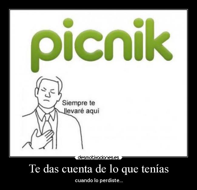 Te das cuenta de lo que tenías - cuando lo perdiste...