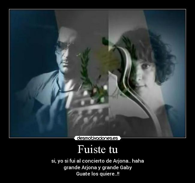 carteles fuiste fui concierto ricardo arjona gaby moreno agente00cerdo desmotivaciones