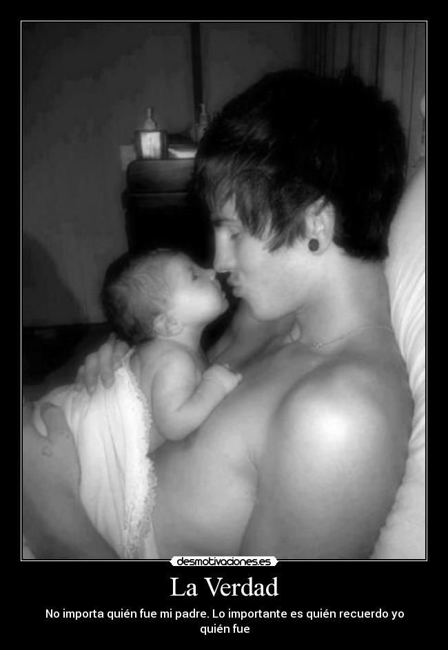 La Verdad - No importa quién fue mi padre. Lo importante es quién recuerdo yo quién fue