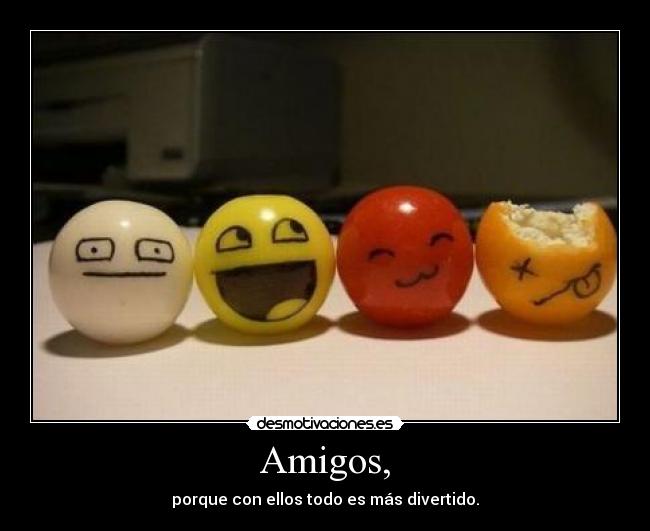 Amigos, -