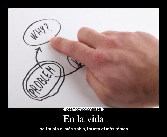 En la vida - no triunfa el más sabio, triunfa el más rápido