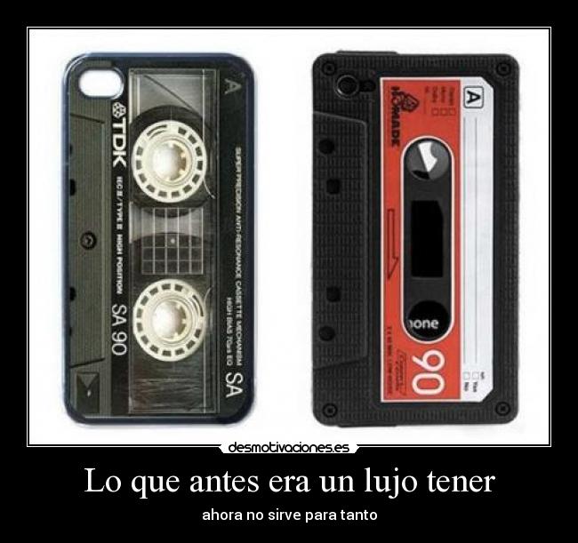 Lo que antes era un lujo tener - ahora no sirve para tanto