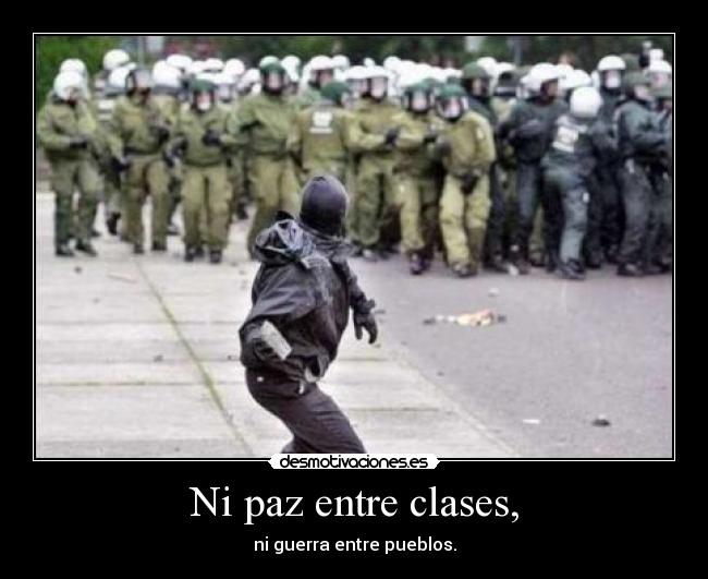 Ni paz entre clases, - ni guerra entre pueblos.