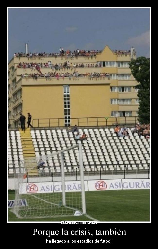 Porque la crisis, también - ha llegado a los estadios de fútbol.