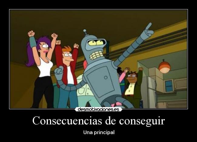 Consecuencias de conseguir - 
