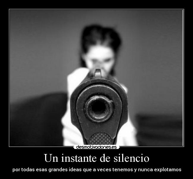 Un instante de silencio - por todas esas grandes ideas que a veces tenemos y nunca explotamos