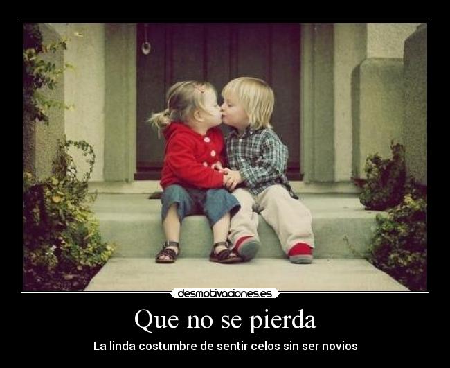 Que no se pierda - La linda costumbre de sentir celos sin ser novios