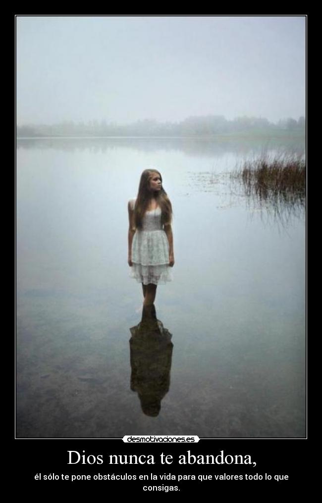 Dios nunca te abandona, - 