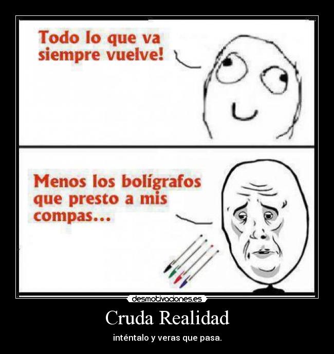Cruda Realidad - inténtalo y veras que pasa.