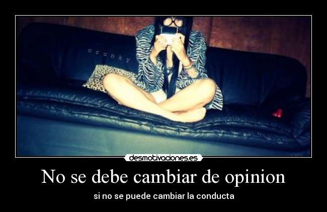 No se debe cambiar de opinion - 