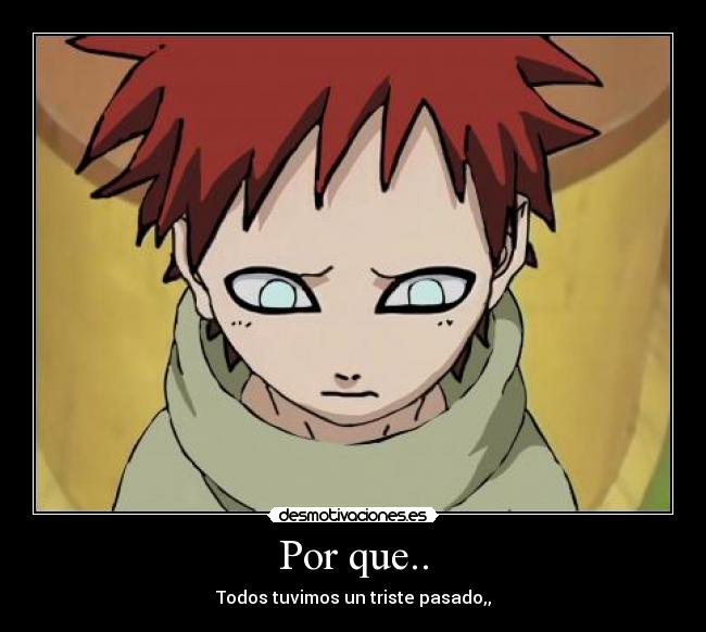 Por que.. - Todos tuvimos un triste pasado,,