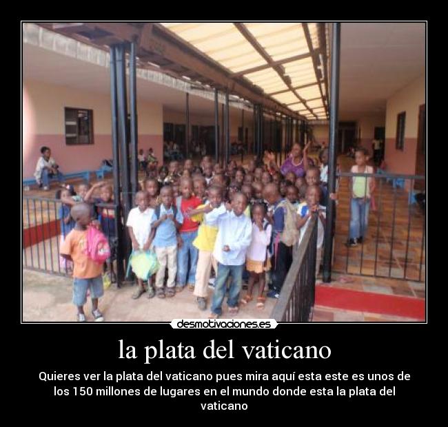 la plata del vaticano - Quieres ver la plata del vaticano pues mira aquí esta este es unos de
los 150 millones de lugares en el mundo donde esta la plata del
vaticano