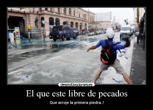 El que este libre de pecados - 