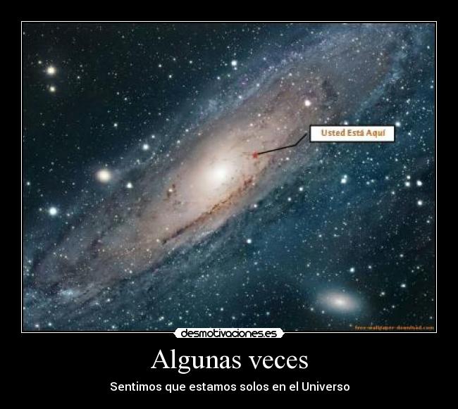 Algunas veces - Sentimos que estamos solos en el Universo