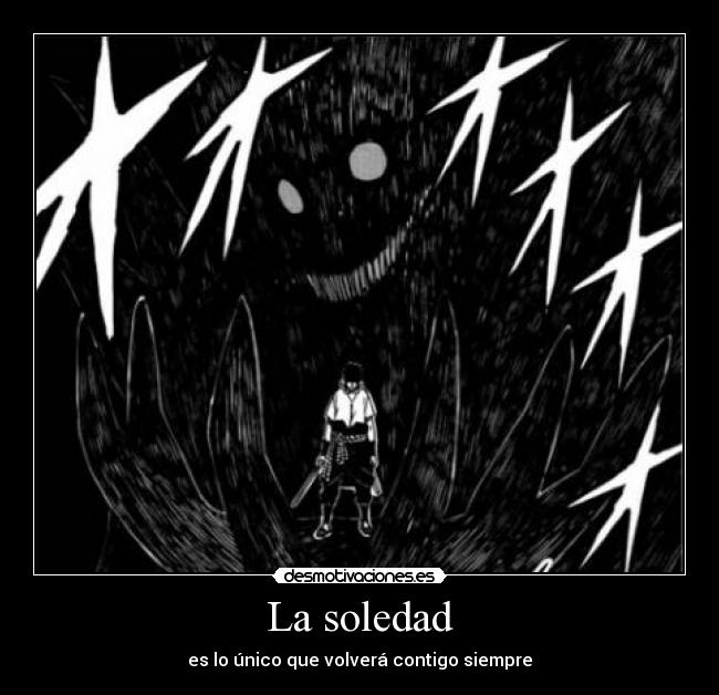 La soledad - es lo único que volverá contigo siempre