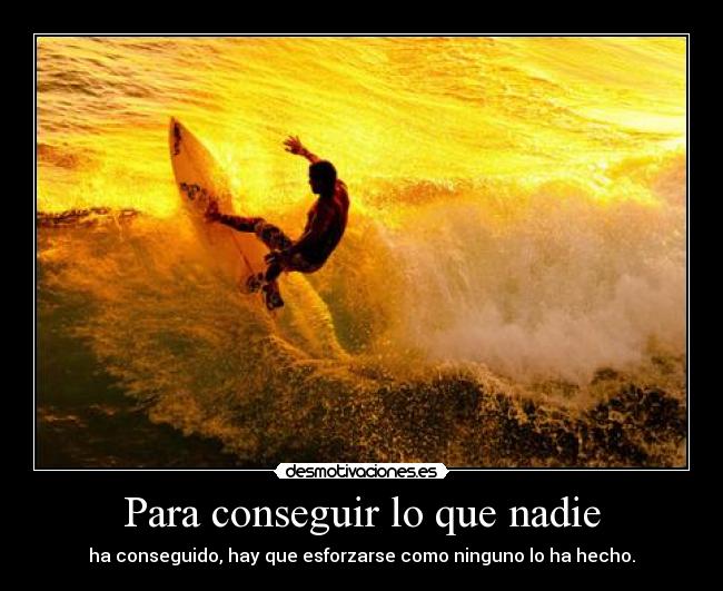 Para conseguir lo que nadie -