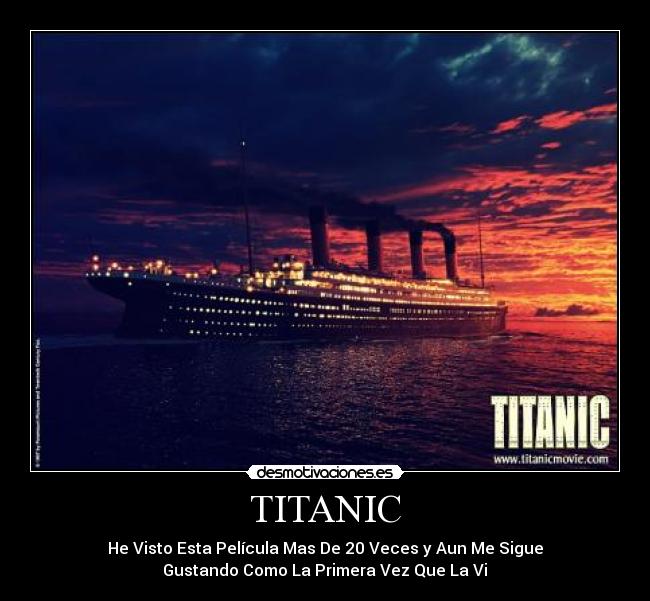 TITANIC - He Visto Esta Película Mas De 20 Veces y Aun Me Sigue
Gustando Como La Primera Vez Que La Vi♥