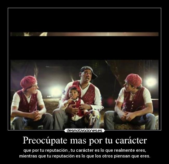 Preocúpate mas por tu carácter - que por tu reputación , tu carácter es lo que realmente eres,
mientras que tu reputación es lo que los otros piensan que eres.