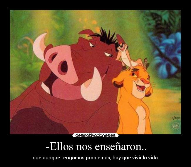 -Ellos nos enseñaron.. -