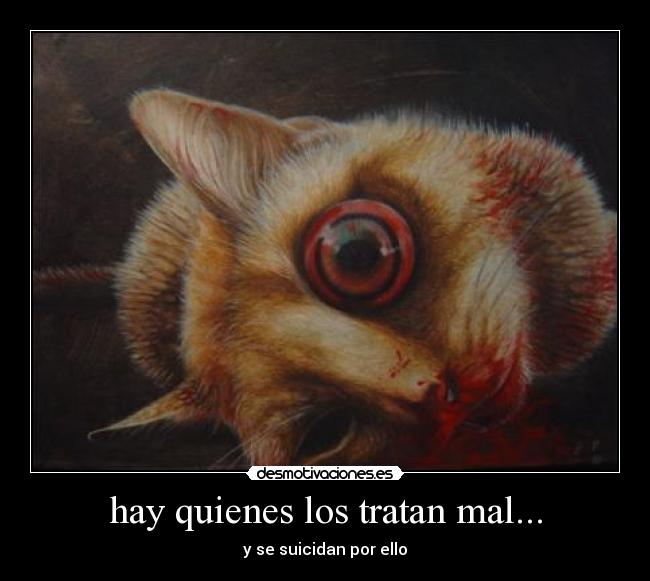 hay quienes los tratan mal... - 